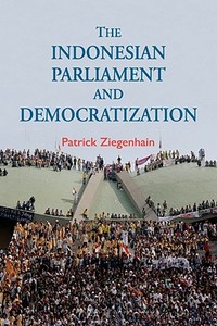 The Indonesian Parliament and Democratization di Patrick Ziegenhain edito da ISEAS Publishing