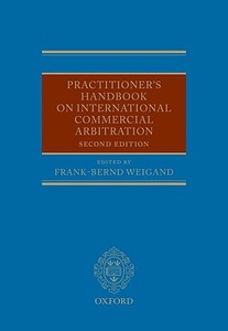 Practitioner's Handbook on International Commercial Arbitration di Frank-Bernd Weigand edito da OXFORD UNIV PR