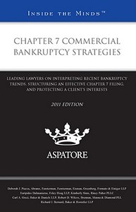 Chapter 7 Commercial Bankruptcy Strategies: Leading Lawyers on Interpreting Recent Bankruptcy Trends, Structuring an Effective Chapter 7 Filing, and P di Deborah J. Piazza, Kimberly Sims, Carl A. Greci edito da Aspatore Books