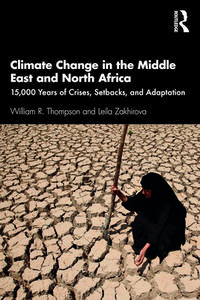 Climate Change In The Middle East And North Africa di William R. Thompson, Leila Zakhirova edito da Taylor & Francis Ltd