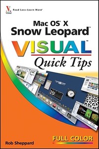 Mac Os X Snow Leopard Visual Quick Tips di Rob Sheppard edito da John Wiley And Sons Ltd
