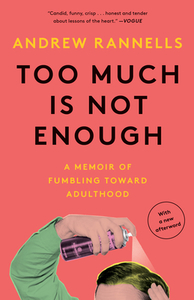 Too Much Is Not Enough: A Memoir of Fumbling Toward Adulthood di Andrew Rannells edito da BROADWAY BOOKS