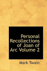 Personal Recollections Of Joan Of Arc Volume 2 di Mark Twain edito da Bibliolife