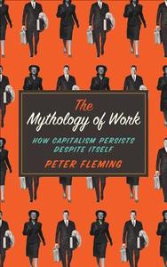 The Mythology of Work di Peter Fleming edito da Pluto Press