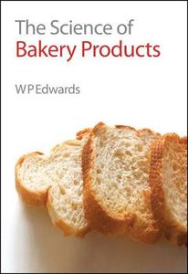 The Science of Bakery Products di William P. Edwards edito da Royal Society of Chemistry