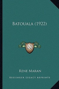 Batouala (1922) di Rene Maran edito da Kessinger Publishing