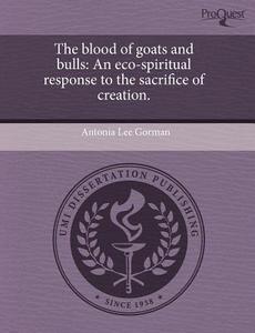The Blood Of Goats And Bulls di Antonia Lee Gorman edito da Proquest, Umi Dissertation Publishing
