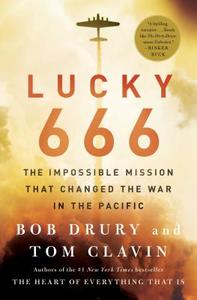 Lucky 666: The Impossible Mission That Changed the War in the Pacific di Bob Drury, Tom Clavin edito da SIMON & SCHUSTER