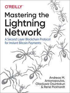 Mastering The Lightning Network di Andreas M. Antonopoulos, Rene Pickhardt, Olaoluwa Osuntokun edito da O'reilly Media, Inc, Usa