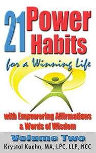 21 Power Habits for a Winning Life with Empowering Affirmations & Words of Wisdom (Volume Two) di Krystal Kuehn edito da Createspace