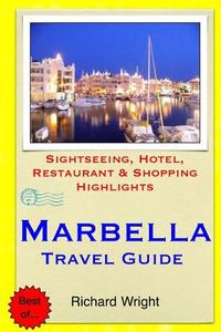 Marbella Travel Guide: Sightseeing, Hotel, Restaurant & Shopping Highlights di Richard Wright edito da Createspace