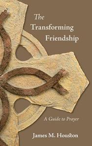 The Transforming Friendship: A Guide to Prayer di James M. Houston edito da REGENT COLLEGE PUB (WA)