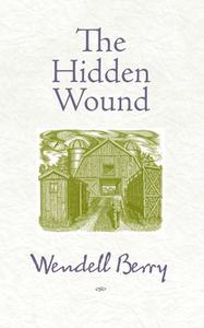 The Hidden Wound di Wendell Berry edito da Counterpoint