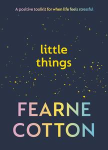 Little Things di Fearne Cotton edito da Ebury Publishing