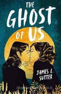 The Ghost of Us di James L. Sutter edito da Andersen Press