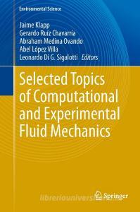 Selected Topics of Computational and Experimental Fluid Mechanics edito da Springer-Verlag GmbH