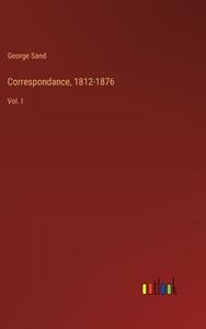 Correspondance, 1812-1876 di George Sand edito da Outlook Verlag