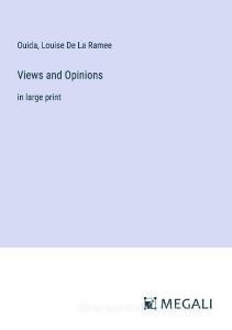 Views and Opinions di Ouida, Louise De La Ramee edito da Megali Verlag