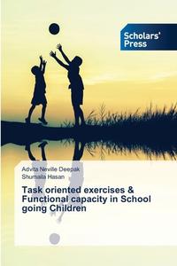 Task oriented exercises & Functional capacity in School going Children di Advita Neville Deepak, Shumaila Hasan edito da Scholars' Press