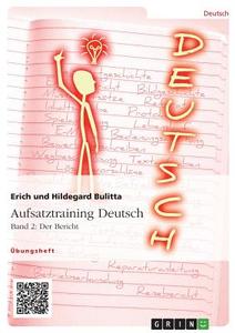 Aufsatztraining Deutsch - Band 2: Der Bericht di Erich Bulitta, Hildegard Bulitta edito da GRIN Verlag