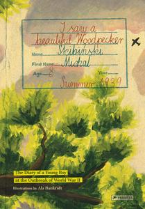 I Saw A Beautiful Woodpecker: The Diary Of A Young Boy At The Outbreak World War II di Michal Skibinski edito da Prestel