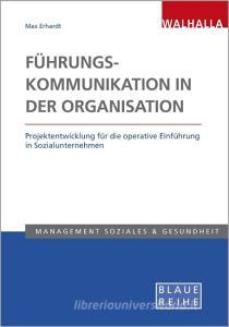 Führungskommunikation in der Organisation di Max Erhardt edito da Walhalla und Praetoria