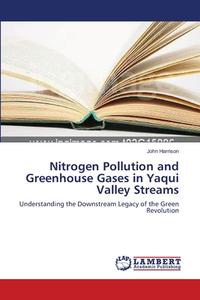 Nitrogen Pollution and Greenhouse Gases in Yaqui Valley Streams di John Harrison edito da LAP Lambert Academic Publishing