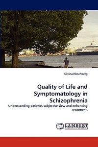 Quality of Life and Symptomatology in Schizophrenia di Silvina Hirschberg edito da LAP Lambert Acad. Publ.