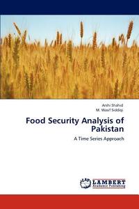 Food Security Analysis of Pakistan di Arshi Shahid, M. Wasif Siddiqi edito da LAP Lambert Academic Publishing