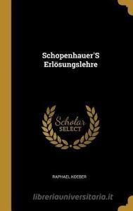 Schopenhauer's Erlösungslehre di Raphael Koeber edito da WENTWORTH PR
