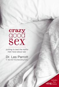 Crazy Good Sex di Les Parrott edito da Zondervan