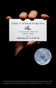 The Undertaking: Life Studies from the Dismal Trade di Thomas Lynch edito da W W NORTON & CO