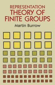 Representation Theory of Finite Groups di Martin Burrow edito da DOVER PUBN INC