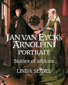 Jan Van Eyck's Arnolfini Portrait di Linda Seidel edito da Cambridge University Press