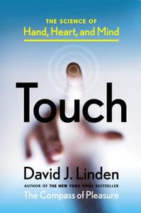 Touch: The Science of Hand, Heart, and Mind di David J. Linden edito da VIKING HARDCOVER