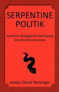 Serpentine Politik di Jordan Weisinger edito da Infinity Publishing (pa)