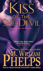 Kiss Of The She-Devil di M. William Phelps edito da Kensington Publishing