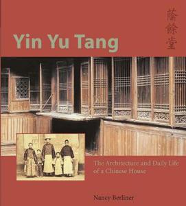 Yin Yu Tang: The Architecture and Daily Life of a Chinese House di Nancy Berliner edito da Tuttle Publishing