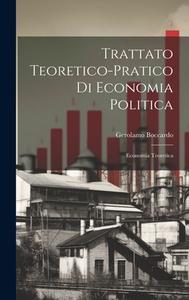 Trattato Teoretico-Pratico Di Economia Politica di Gerolamo Boccardo edito da LEGARE STREET PR