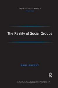 The Reality of Social Groups di Paul Sheehy edito da Taylor & Francis Ltd