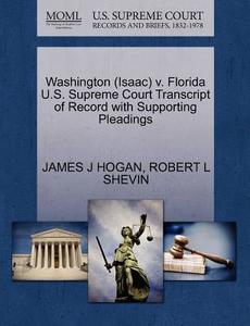 Washington (isaac) V. Florida U.s. Supreme Court Transcript Of Record With Supporting Pleadings di James J Hogan, Robert L Shevin edito da Gale, U.s. Supreme Court Records