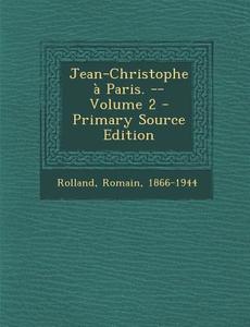Jean-Christophe a Paris. -- Volume 2 di Romain Rolland edito da Nabu Press