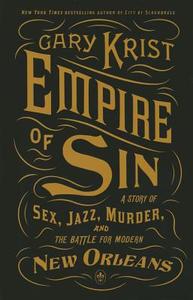 Empire of Sin: A Story of Sex, Jazz, Murder, and the Battle for Modern New Orleans di Gary Krist edito da Thorndike Press Large Print