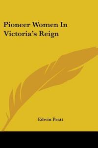 Pioneer Women In Victoria's Reign di Edwin Pratt edito da Kessinger Publishing Co
