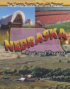 Nebraska: Past and Present di Jennifer Bringle edito da Rosen Central
