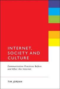 Internet, Society and Culture di Tim Jordan edito da BLOOMSBURY 3PL