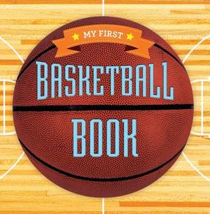 My First Basketball Book di Sterling Children's edito da Sterling Publishing Co Inc