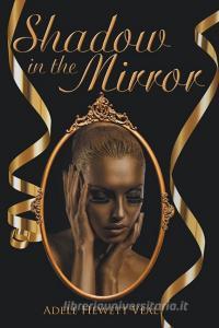 Shadow in the Mirror di Adele Hewett Veal edito da iUniverse