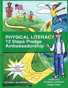 Physical Literacy 12 Steps Pledge Ambassadorship: I Dance for Physical Literacy 12 Steps di Steven C. McCartney edito da Createspace