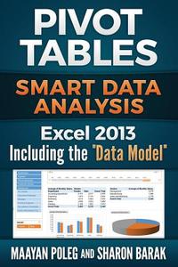 Excel 2013 Pivot Tables: Including the Data Model (Full Color): Smart Data Analysis di Maayan Poleg, Sharon Barak edito da Createspace